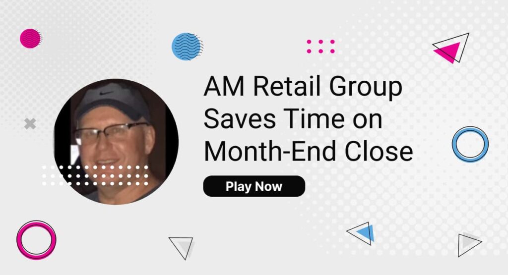 AM Retail Group Saves Time on Month-End Close